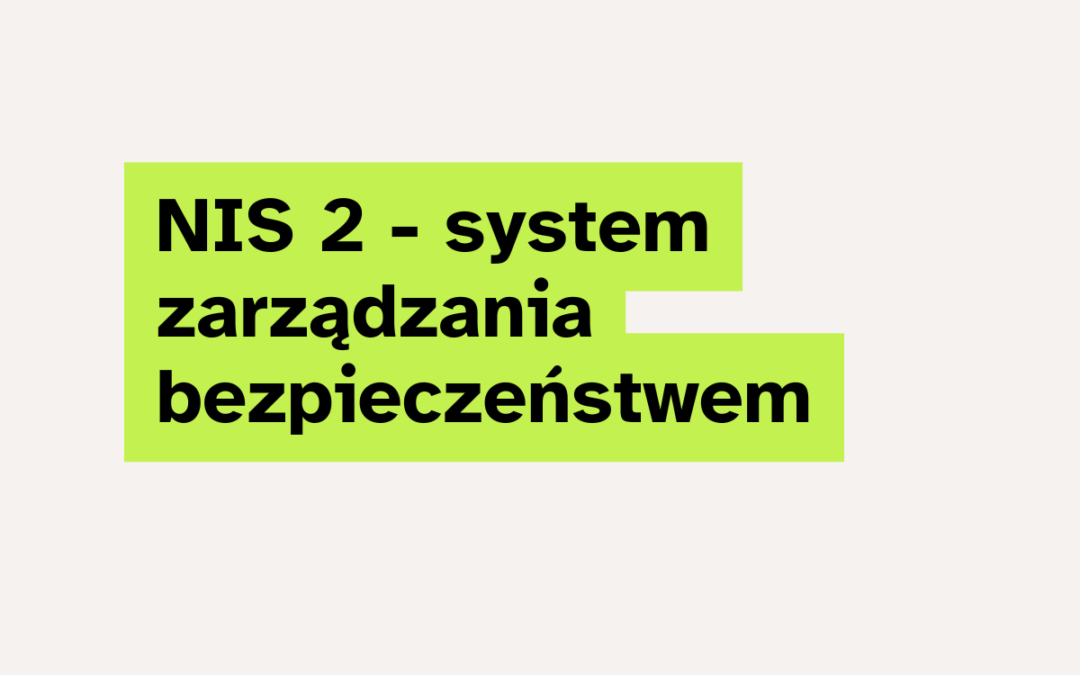 NIS 2 – system zarządzania bezpieczeństwem